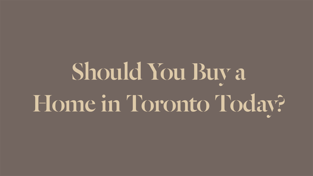 should-you-buy-a-home-in-toronto-today