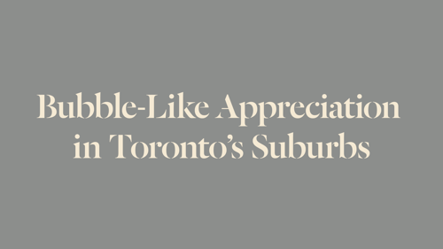 Bubble-Like Appreciation in Toronto's Suburbs