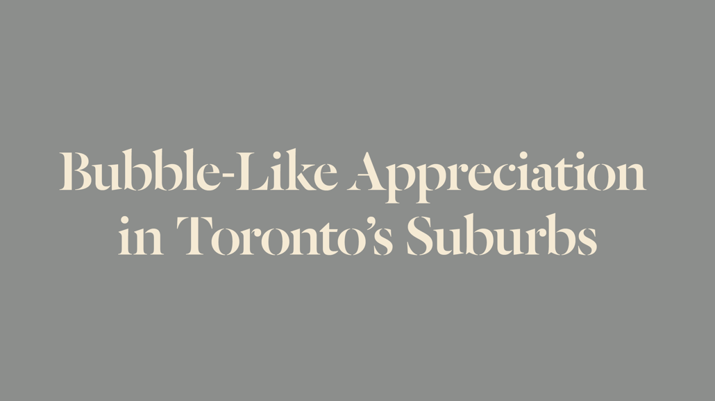 Bubble-Like Appreciation in Toronto's Suburbs