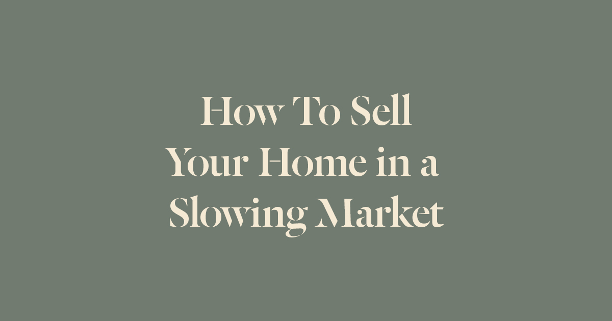 How to Sell Your Home in a Slowing Market