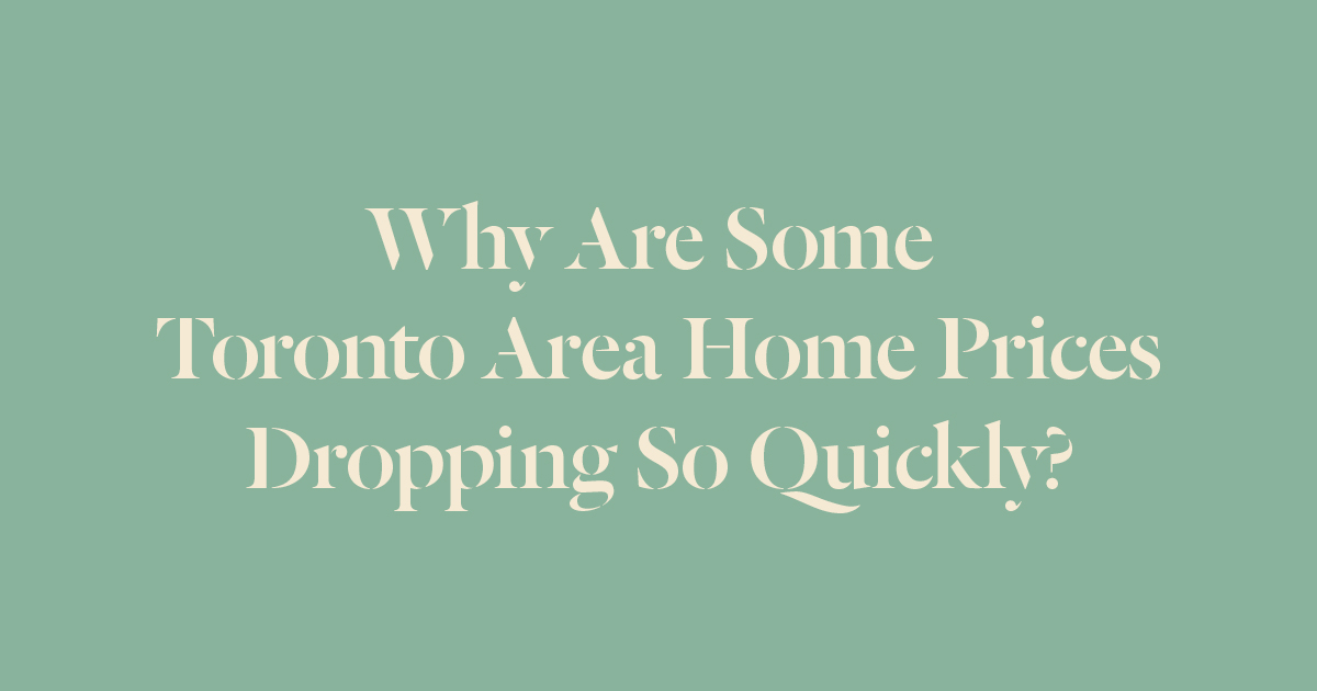 Why Are Some Toronto Area Home Prices Dropping So Quickly?