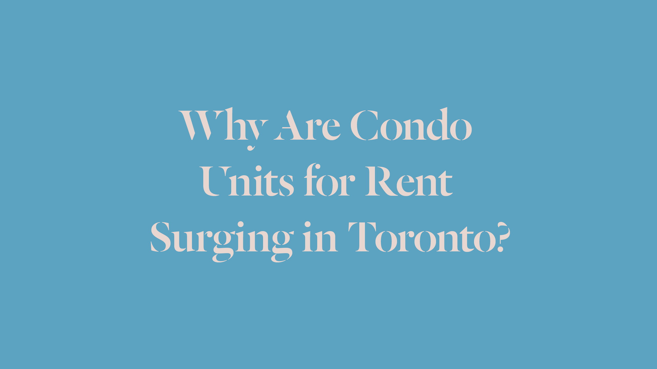 Why Are Condo Units for Rent Surging in Toronto?